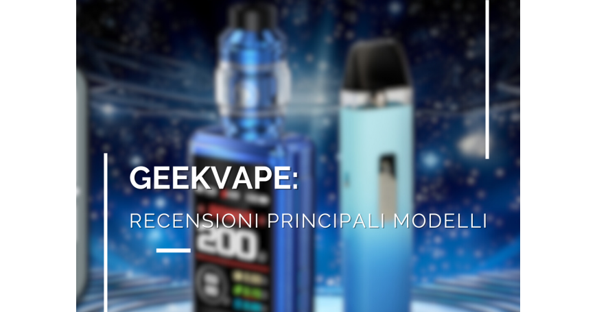 Geekvape: recensioni dei principali modelli