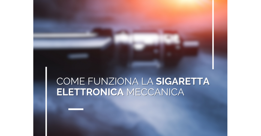 Come funziona la sigaretta elettronica meccanica