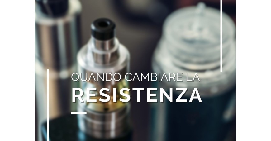 Come capire quando è il momento di cambiare la resistenza nella tua sigaretta elettronica