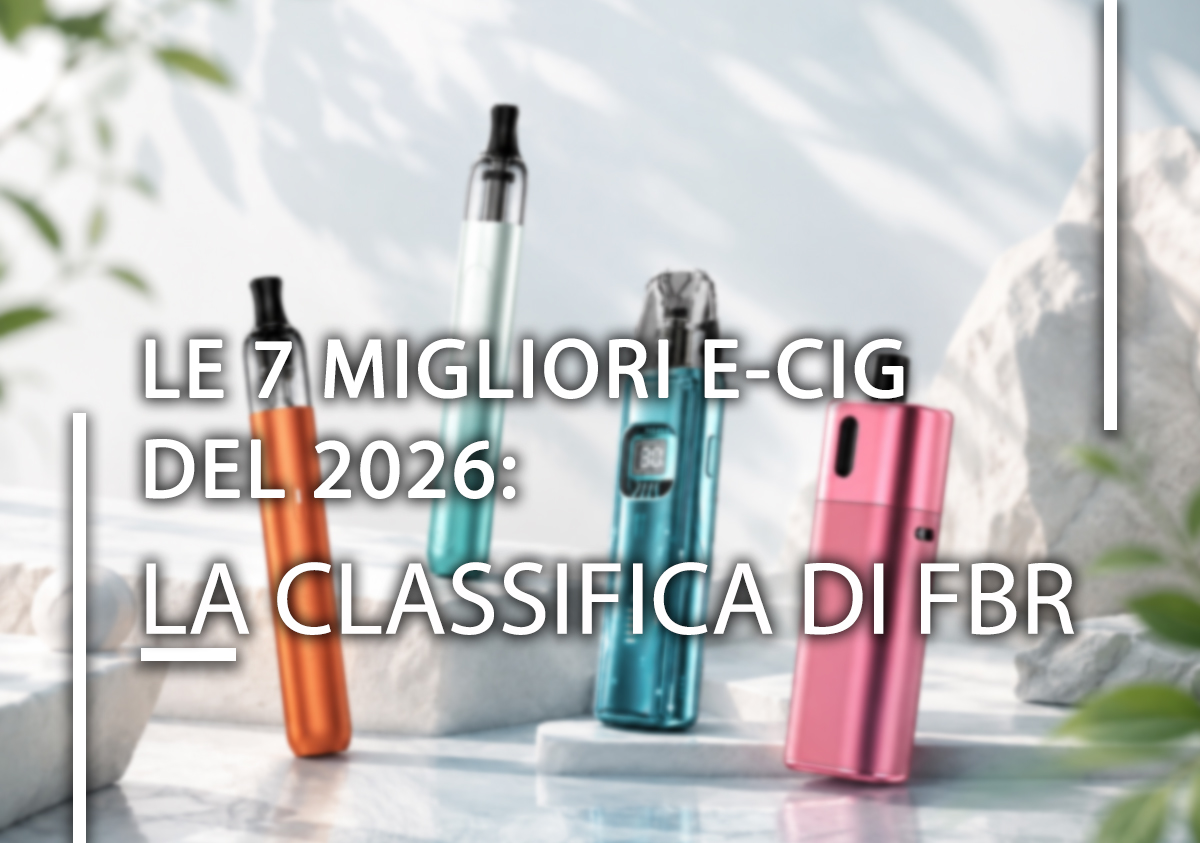 Le 7 migliori e-cig del 2026: la classifica di FBR Le 7 migliori e-cig del 2026: la classifica di FBR