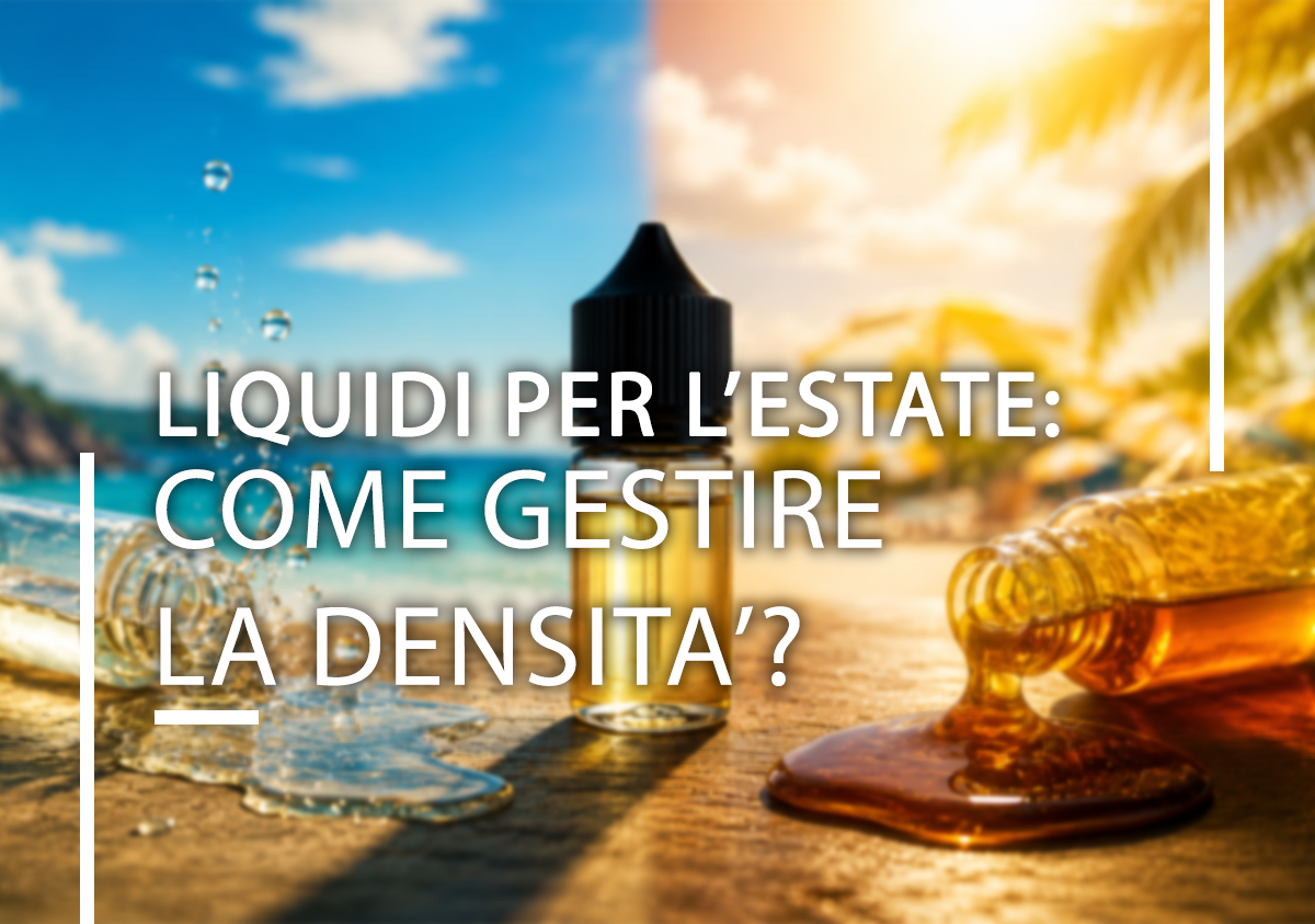 Liquidi per l’estate: come gestire la densità della base? Liquidi per l’estate: come gestire la densità della base?