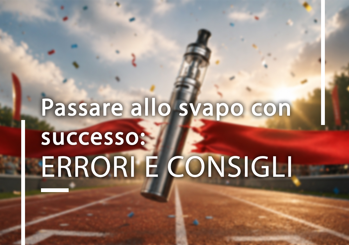 Passare allo svapo con successo: errori da evitare e consigli utili Passare allo svapo con successo: errori da evitare e consigli utili